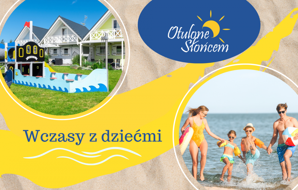 Wczasy z dziećmi - Domki OTULONE SŁOŃCEM