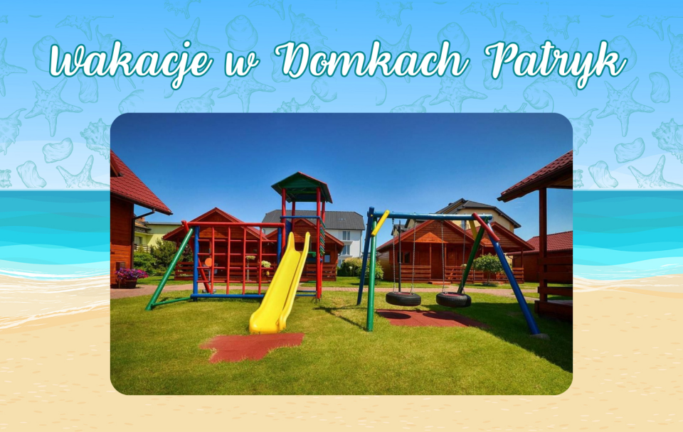 Wakacje - Domki Letniskowe PATRYK